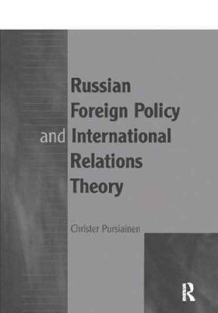 Book cover of: Russian Foreign Policy and International Relations Theory. By: Christer Pursiainen