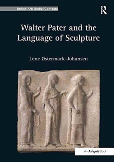 Book cover of: Walter Pater and the Language of Sculpture. By: Lene Østermark-Johansen