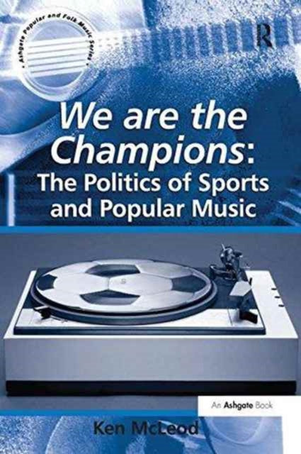 Book cover of: We are the Champions: The Politics of Sports and Popular Music. By: Ken McLeod