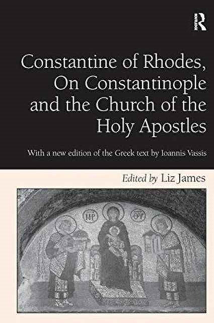Book cover of: Constantine of Rhodes, On Constantinople and the Church of the Holy Apostles. By: Liz James