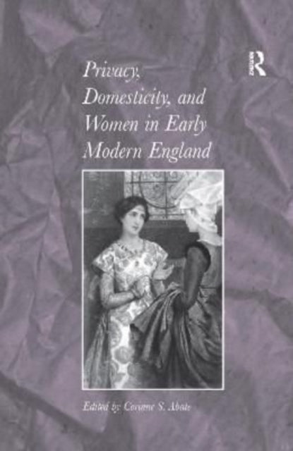 Book cover of: Privacy, Domesticity, and Women in Early Modern England. By: Corinne S. Abate