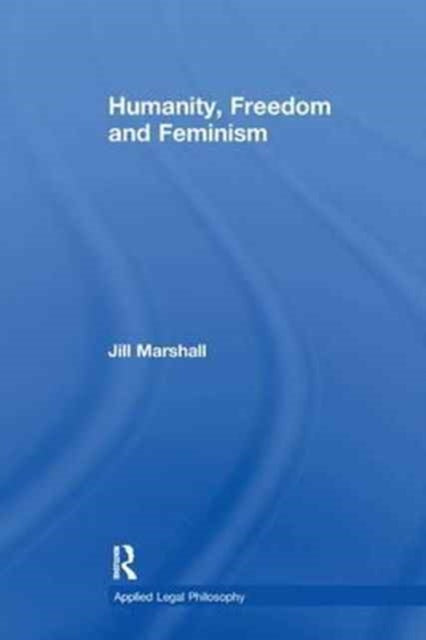 Book cover of: Humanity, Freedom and Feminism. By: Jill Marshall