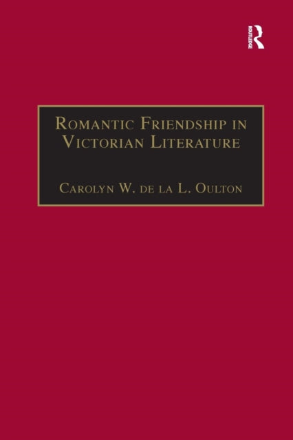 Book cover of: Romantic Friendship in Victorian Literature. By: Carolyn W. de la L. Oulton