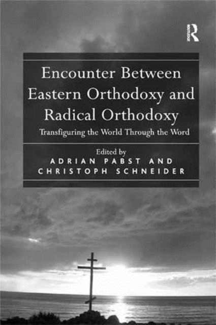 Book cover of: Encounter Between Eastern Orthodoxy and Radical Orthodoxy. By: Christoph Schneider