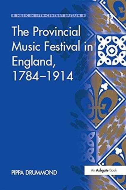 Book cover of: Provincial Music Festival in England, 1784–1914. By: Pippa Drummond