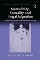 Book cover of: Masculinity, Sexuality and Illegal Migration. By: Ali Nobil Ahmad