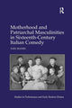 Book cover of: Motherhood and Patriarchal Masculinities in Sixteenth-Century Italian Comedy. By: Yael Manes