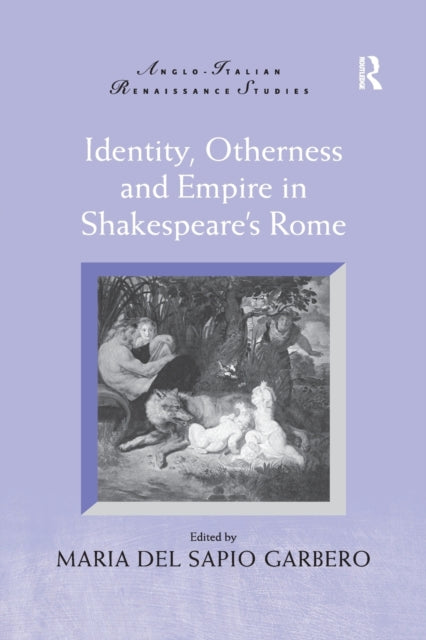 Book cover of: Identity, Otherness and Empire in Shakespeare's Rome. By: Maria Del Sapio Garbero