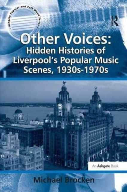 Book cover of: Other Voices: Hidden Histories of Liverpool's Popular Music Scenes, 1930s-1970s. By: Michael Brocken