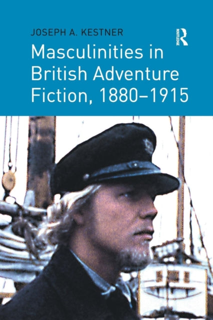 Book cover of: Masculinities in British Adventure Fiction, 1880–1915. By: Joseph A. Kestner