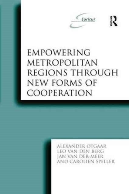 Book cover of: Empowering Metropolitan Regions Through New Forms of Cooperation. By: Alexander Otgaar