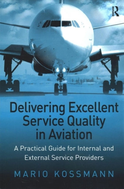 Book cover of: Delivering Excellent Service Quality in Aviation. By: Mario Kossmann