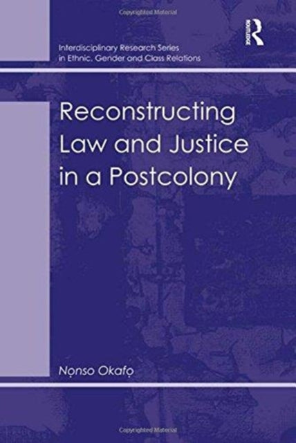 Book cover of: Reconstructing Law and Justice in a Postcolony. By: Nonso Okafo