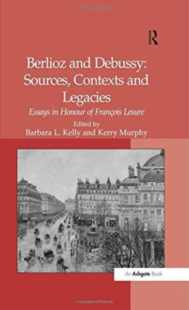 Book cover of: Berlioz and Debussy: Sources, Contexts and Legacies. By: Kerry Murphy