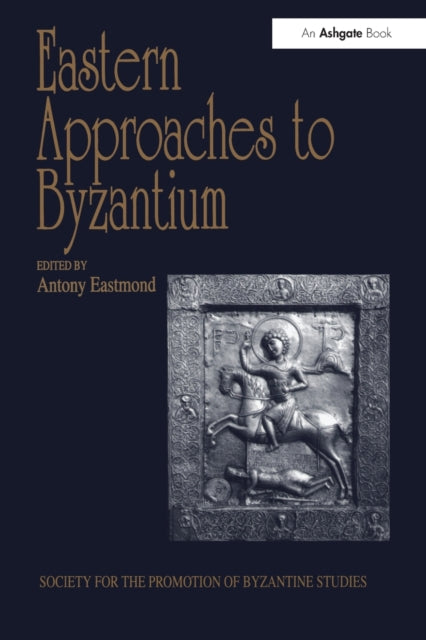Book cover of: Eastern Approaches to Byzantium. By: Antony Eastmond