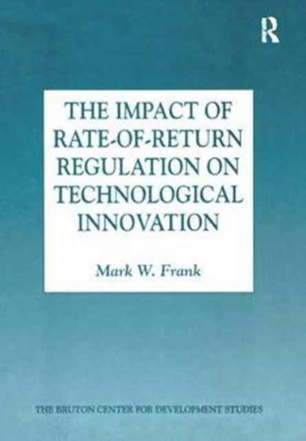 Book cover of: Impact of Rate-of-Return Regulation on Technological Innovation. By: Mark W. Frank