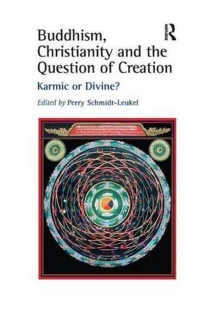 Book cover of: Buddhism, Christianity and the Question of Creation. By: Perry Schmidt-Leukel
