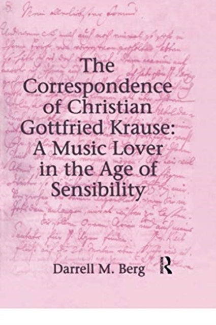 Book cover of: Correspondence of Christian Gottfried Krause: A Music Lover in the Age of Sensibility. By: Christian Gottfried Krause
