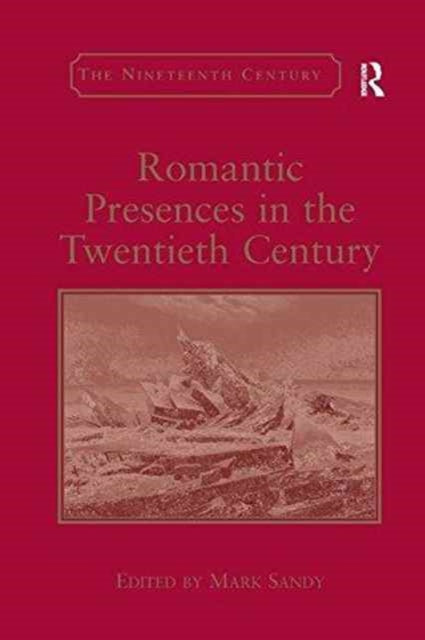 Book cover of: Romantic Presences in the Twentieth Century. By: Mark Sandy
