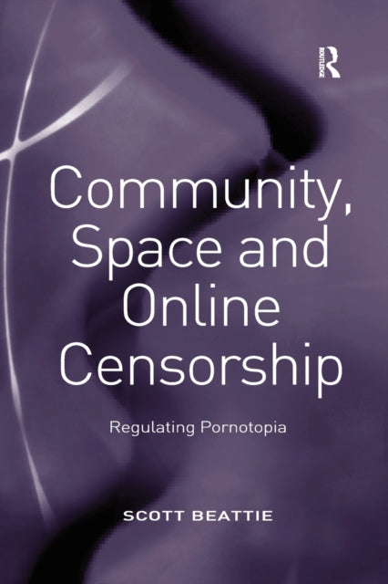 Book cover of: Community, Space and Online Censorship. By: Scott Beattie