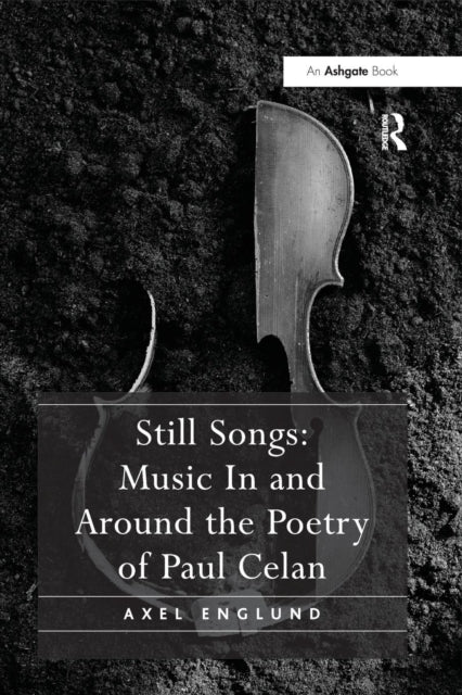 Book cover of: Still Songs: Music In and Around the Poetry of Paul Celan. By: Axel Englund