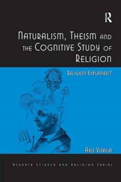Book cover of: Naturalism, Theism and the Cognitive Study of Religion. By: Aku Visala