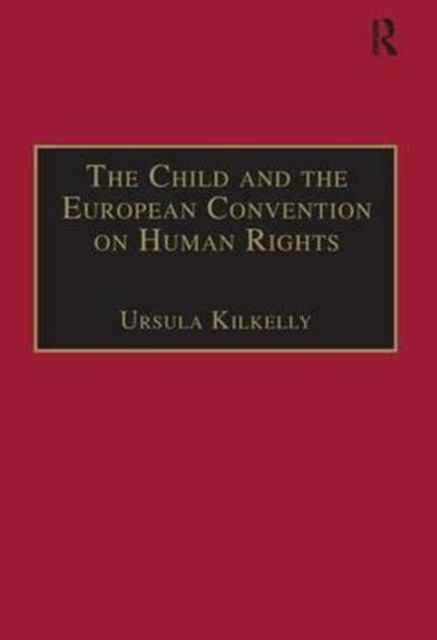 Book cover of: Child and the European Convention on Human Rights. By: Ursula Kilkelly