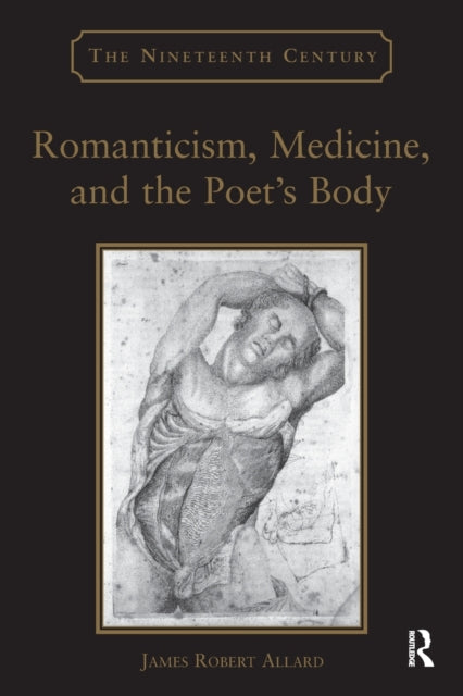 Book cover of: Romanticism, Medicine, and the Poet's Body. By: James Robert Allard