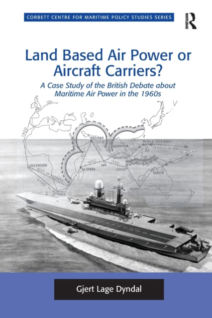 Book cover of: Land Based Air Power or Aircraft Carriers?. By: Gjert Lage Dyndal