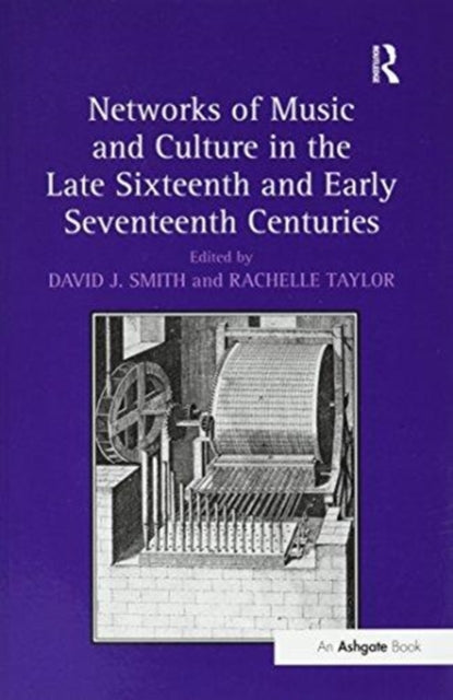 Book cover of: Networks of Music and Culture in the Late Sixteenth and Early Seventeenth Centuries. By: David J. Smith