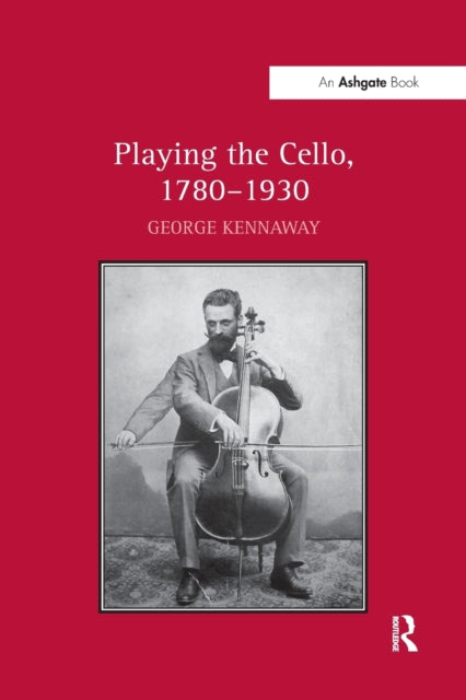 Book cover of: Playing the Cello, 1780-1930. By: George Kennaway