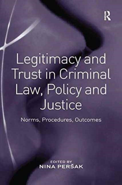 Book cover of: Legitimacy and Trust in Criminal Law, Policy and Justice. By: Nina Persak
