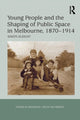 Book cover of: Young People and the Shaping of Public Space in Melbourne, 1870-1914. By: Simon Sleight