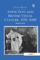 Book cover of: Addiction and British Visual Culture, 1751-1919. By: Julia Skelly