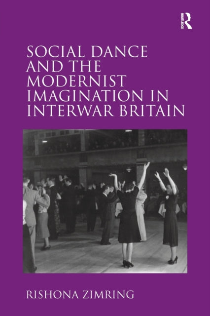 Book cover of: Social Dance and the Modernist Imagination in Interwar Britain. By: Rishona Zimring