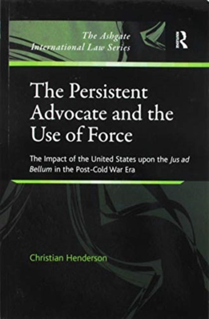 Book cover of: Persistent Advocate and the Use of Force. By: Christian Henderson