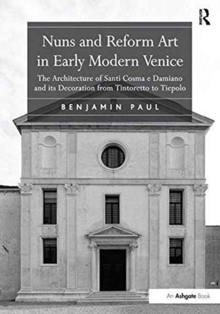 Book cover of: Nuns and Reform Art in Early Modern Venice. By: Benjamin Paul