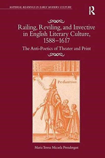 Book cover of: Railing, Reviling, and Invective in English Literary Culture, 1588-1617. By: Maria Teresa Micaela Prendergast