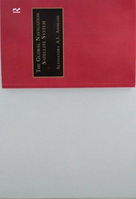 Book cover of: Global Navigation Satellite System. By: Alessandra A. L. Andrade