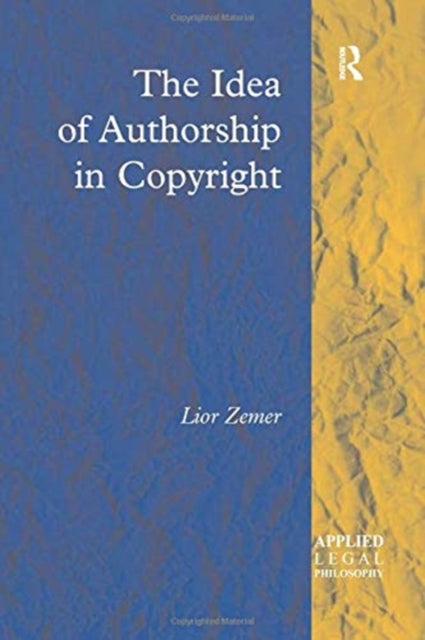 Book cover of: Idea of Authorship in Copyright. By: Lior Zemer