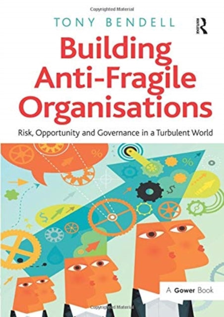 Book cover of: Building Anti-Fragile Organisations. By: Tony Bendell