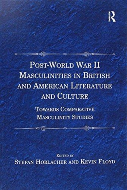 Book cover of: Post-World War II Masculinities in British and American Literature and Culture. By: Stefan Horlacher