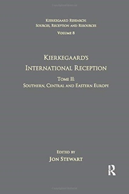 Book cover of: Volume 8, Tome II: Kierkegaard's International Reception - Southern, Central and Eastern Europe. By: Jon Stewart