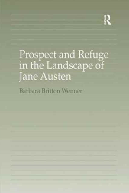 Book cover of: Prospect and Refuge in the Landscape of Jane Austen. By: Barbara Britton Wenner