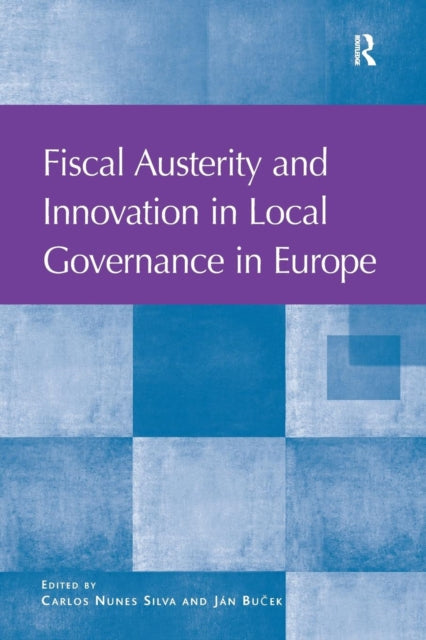 Book cover of: Fiscal Austerity and Innovation in Local Governance in Europe. By: Carlos Nunes Silva