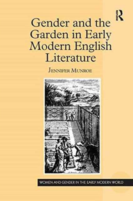 Book cover of: Gender and the Garden in Early Modern English Literature. By: Jennifer Munroe