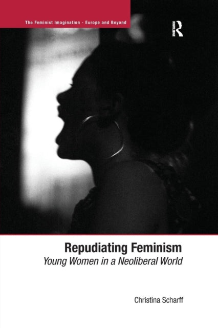 Book cover of: Repudiating Feminism. By: Christina Scharff