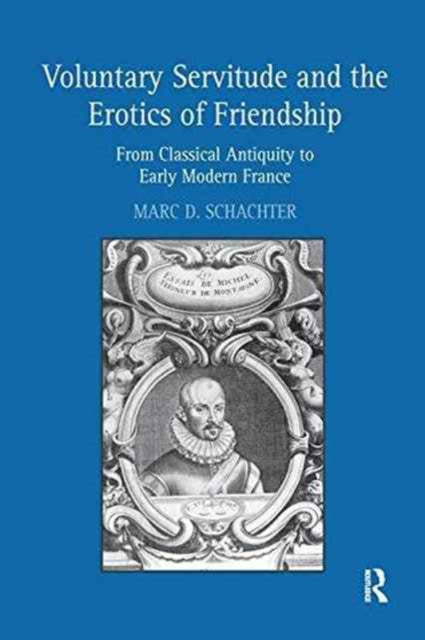 Book cover of: Voluntary Servitude and the Erotics of Friendship. By: Marc D. Schachter