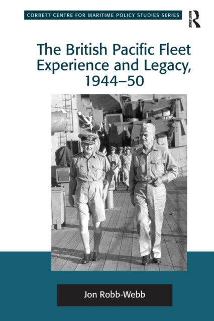 Book cover of: British Pacific Fleet Experience and Legacy, 1944–50. By: Jon Robb-Webb