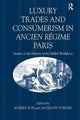 Book cover of: Luxury Trades and Consumerism in Ancien Regime Paris. By: Robert Fox